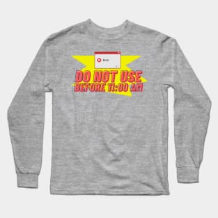 Do not use before 11:00 AM Long Sleeve T-Shirt